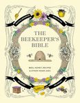 The Beekeeper's Bible: Bees, Honey,