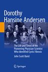 Dorothy Hansine Andersen: The Life and Times of the Pioneering Physician-Scientist Who Identified Cystic Fibrosis