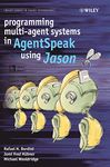 Programming Multi-agent Systems in AgentSpeak Using Jason (Wiley Series in Agent Technology)