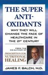 The Super Anti-Oxidants: Why They Will Change the Face of Healthcare in the 21st Century