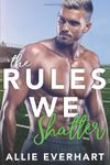 The Rules We Shatter: A Brother's Best Friend Romance