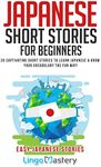 Japanese Short Stories for Beginners: 20 Captivating Short Stories to Learn Japanese & Grow Your Vocabulary the Fun Way! (Easy Japanese Stories)