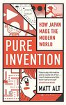 Pure Invention: How Japan Made the Modern World