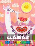 Llamas Coloring Book: Perfect Coloring Book For Adults and Kids With Incredible Illustrations Of Llamas For Coloring And Having Fun.