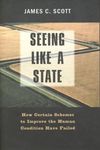 Seeing Like a State: How Certain Schemes to Improve the Human Condition Have Failed (The Institution for Social and Policy St)