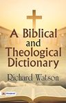 A Biblical and Theological Dictionary: Exploring the Language of Faith