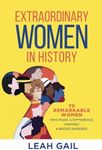 Extraordinary Women In History: 70 Remarkable Women Who Made a Difference, Inspired & Broke Barriers (Women In History series)