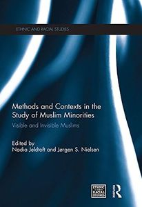 Methods and Contexts in the Study of Muslim Minorities: Visible and Invisible Muslims (Ethnic and Racial Studies)