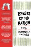 Beasts of No Nation: A Harrowing Coming of Age War Story of a Child Soldier in Africa (P.S.)