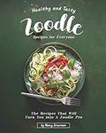 Healthy and Tasty Zoodle Recipes fo