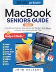 MacBook Seniors Guide: A Step-by-Step Manual for the Non-Tech-Savvy to Master Your Mac in No Time