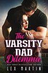 The Varsity Dad Dilemma: A New Adult Enemies to Lovers Romance [College Football Quarterback, Nerdy Girl] (Varsity Dads Book 1)