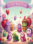 The Love Bug Parade: Valentine's Day for Little Valentines