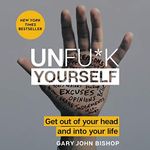 Unfu*k Yourself: Get Out of Your He