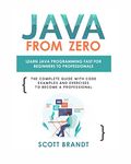 Java From Zero: Learn Java Programming Fast for Beginners to Professionals: The Complete Guide With Code Examples and Exercises to Become a Professional