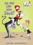 Oh Say Can You Seed?: All About Flowering Plants (The Cat in the Hat's Learning Library)