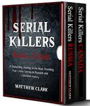 Serial Killers Russia and Canada: A Disturbing Journey in the Most Shocking True Crime Stories in Russian and Canadian History