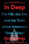 In Deep: The FBI, the CIA, and the Truth about America's ""Deep State""