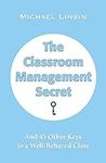 The Classroom Management Secret: An