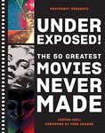 Underexposed!:The 50 Greatest Movies Never Made