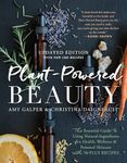 Plant-Powered Beauty, Updated Edition: The Essential Guide to Using Natural Ingredients for Health, Wellness, and Personal Skincare (with 50-plus Recipes)