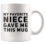 My Favorite Niece Gave Me This Mug Funny Uncle Aunts Gifts from Niece Mother's Day Father's Day Family Ceramic Coffee Mug (White, 11 oz)