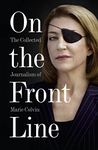 On the Front Line: The Collected Journalism of Marie Colvin