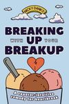 Breaking Up with Your Breakup: a counterintuitive remedy for heartbreak