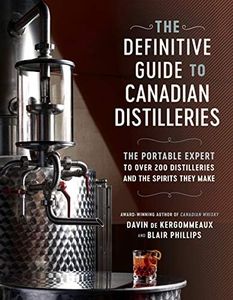 The Definitive Guide to Canadian Distilleries: The Portable Expert to Over 200 Distilleries and the Spirits they Make (From Absinthe to Whisky, and Everything in Between) (English Edition)
