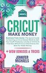 Cricut Make Money: The Quick Guide 