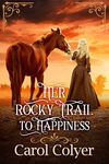 Her Rocky Trail to Happiness: A Historical Western Romance Novel (Hearts Across the Frontier)