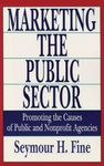 Marketing the Public Sector: Promoting the Causes of Public and Nonprofit Agencies