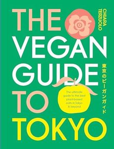 The Vegan Guide to Tokyo: The ultimate plant-based guide to the best eats, cute fashions and fun times