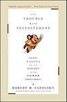 The Trouble With Testosterone: And Other Essays On The Biology Of The Human Predi