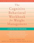 The Cognitive Behavioral Workbook for Weight Management: A Step-by-Step Program