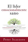 El líder emocionalmente sano: Cómo transformar tu vida interior transformará profundamente tu iglesia, tu equipo y el mundo (Emotionally Healthy Spirituality) (Spanish Edition)