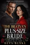 The Bratva’s Plus-Size Bride: Forced Marriage Mafia Romance (Levov Bratva Book 9)