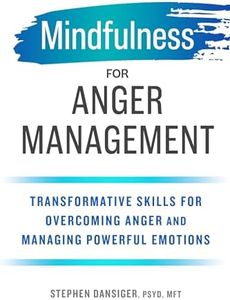 Mindfulness for Anger Management: Transformative Skills for Overcoming Anger and Managing Powerful Emotions