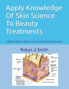 Apply Knowledge Of Skin Science To Beauty Treatments: SIBBCCS404A - Work in a skin therapies framework