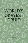 World's Okayest Druid - Notebook: For Fantasy Roleplay Game Fans, Character Tabletop Players Journal, Nature Green 20 Dice Print Soft Cover