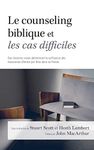 Le counseling biblique et les cas difficiles: Des histoires vraies démontrant la suffisance des ressources offertes par Dieu dans sa Parole (French Edition)