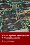 Sega Master System Architecture: Powerful as it is (Architecture of Consoles: A practical analysis Book 15)