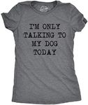 Crazy Dog Womens T Shirt Only Talking to My Dog Today Funny Shirts Dog Lovers Dog Parent Tees Puppy Dog Sarcastic Introvert Anti Social Tee Awkward Humor Dark Heather Grey 3XL