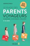 Le Guide des parents voyageurs: S'inspirer, s'informer, s'équiper – 0-12 ans