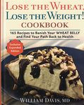 Lose The Wheat, Lose The Weight ! Cookbook - 165 Recipes To Banish Your Wheat Belly And Find Your Path Back To Health [Hardcover] William Davis