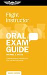 Flight Instructor Oral Exam Guide: Comprehensive preparation for the FAA checkride (Oral Exam Guide Series)