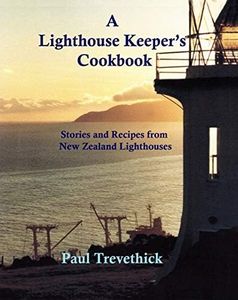 A Lighthouse Keeper's Cookbook: Stories and recipes from New Zealand lighthouses