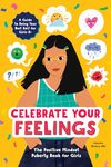 Celebrate Your Feelings: The Positive Mindset Puberty Book for Girls