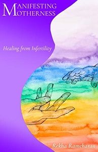 Manifesting Motherness : Healing from Infertility