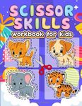 Scissor Skills Workbook For Kids: 50 Awesome Animal Coloring And Cut Activity Workbook For Kids | To Cutting , Gluing , Coloring , Tracing , Fine ... Preschoolers , Kindergarten , Pre K , Age 3-5